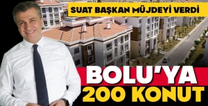 BOLU'YA 200 KONUT DAHA YAPILACAK....