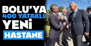 BOLU'YA 400 YATAKLI YENİ HASTANE GELİYOR