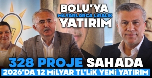 BOLU’YA MİLYARLARCA LİRALIK YATIRIM