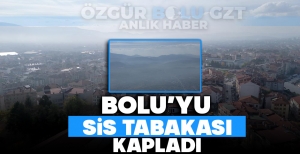 BOLU'YU SİS TABAKASI KAPLADI