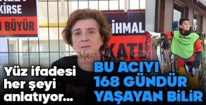 "BU ACIYI 168 GÜNDÜR YAŞAYAN BİLİR"