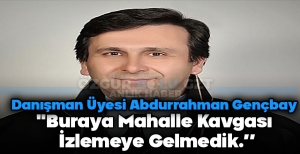 BURAYA MAHALLE KAVGASI İZLEMEYE GELMEDİK