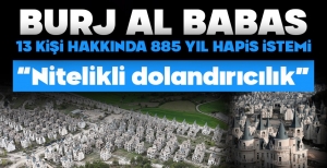 BURJ AL BABAS PROJESİNDE 13 KİŞİ HAKKINDA 885 YILA KADAR HAPİS İSTEMİ