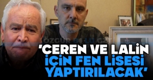 "CEREN VE LALİN DOĞAN İÇİN FEN LİSESİ YAPTIRILACAK"
