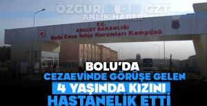CEZAEVİ GÖRÜŞÜNE GELEN 4 YAŞINDAKİ KIZINI HASTANELİK ETTİ