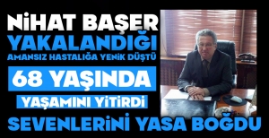 CHP'Lİ ESKİ BAŞKAN AMANSIZ HASTALIĞA YENİK DÜŞTÜ...