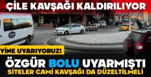 ÇİLE KAVŞAĞI KALDIRILIYOR ANCAK DİĞER KAVŞAKDA DÜZENLENMELİ...