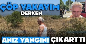 ÇÖP YAKAYIM DERKEN ANIZ YANGINI ÇIKARDI