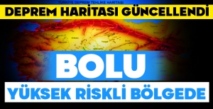 DEPREM HARİTASI GÜNCELLENDİ, BOLU YÜKSEK RİSKLİ BÖLGEDE....