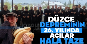 DÜZCE DEPREMİNİN 26. YILINDA ACILAR HALA TAZE