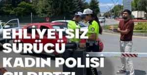 EHLİYETSİZ SÜRÜCÜ KADIN POLİSİ ÇILDIRTTI....