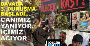 FACİADA DAVANIN 3. DURUŞMASI BAŞLADI.... "CANIMIZ YANIYOR, İÇİMİZ ACIYOR"