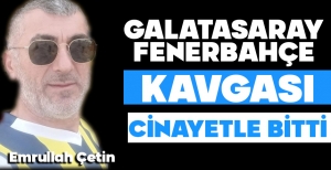 FENER GALATASARAY KAVGASI ÖLÜMLE BİTTİ