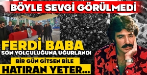 FERDİ BABA SON YOLCULUĞUNA UĞURLANDI... İZDİHAM YAŞANDI