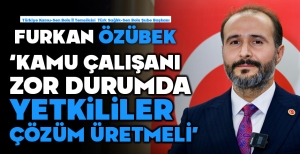 FURKAN ÖZÜBEK'TEN YETKİLİLERE ÇAĞRI....