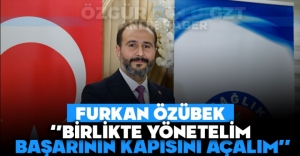 FURKAN ÖZÜBEK ''BİRLİKTE YÖNETELİM, BAŞARININ KAPISINI AÇALIM''