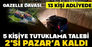 GAZELLE OTEL'DEN 13 KİŞİDEN 5'İ TUTUKLAMA TALEBİYLE MAHKEMEYE SEVK EDİLDİ