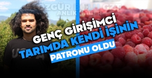 GENÇ GİRİŞİMCİ TARIMDA KENDİ İŞİNİN PATRONU OLDU