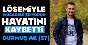 GENÇ YAŞTA  HAYATINI KAYBETTİ