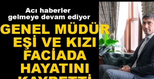 GENEL MÜDÜR VE AİLESİ HAYATINI KAYBETTİ