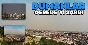 GEREDE’Yİ DUMAN KAPLADI