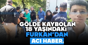 GÖLDE KAYBOLAN FURKAN'DAN ACI HABER