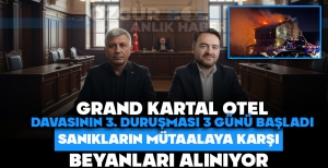 GRAND KARTAL OTEL FACİASININ ÜÇÜNCÜ DURUŞMASI DEVAM EDİYOR