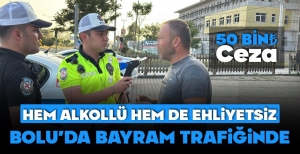 HEM ALKOLLÜ HEM EHLİYETSİZ SÜRÜCÜYE 50 BİN TL CEZA....