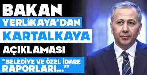 İÇİŞLERİ BAKANI YERLİKAYA'DAN KARTALKAYA AÇIKLAMASI