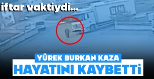 İFTAR VAKTİ KAHREDEN KAZA... 65 YAŞINDAKİ KADIN YAŞAMINI YİTİRDİ...