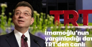 İMAMOĞLU'NUN DAVASI TRT'DEN CANLI YAYINLANACAK
