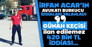 İRFAN ACAR'IN AVUKATI İDDİALARI YALANLADI