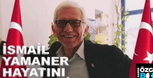 İSMAİL YAMANER HAYATINI KAYBETTİ