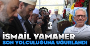 İSMAİL YAMANER SON YOLCULUĞUNA UĞURLANDI...