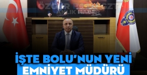 İŞTE BOLU'NUN YENİ EMNİYET MÜDÜRÜ