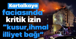 KARTALKAYA FACİASINDA KRİTİK İZİN