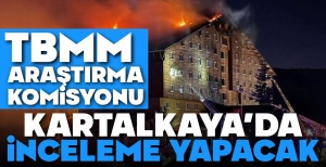 KARTALKAYA KOMİSYONU İNCELEMEYE GELİYOR...