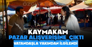 KAYMAKAM PAZAR ALIŞVERİŞİNE ÇIKTI, VATANDAŞLA YAKINDAN İLGİLENDİ