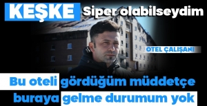 "KEŞKE SİPER OLABİLSEYDİM, YAZIK OLDU ÇOCUKLARA"