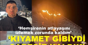 "KIYAMET GİBİYDİ ÇARESİZ KALDIK"