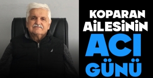 KOPARAN AİLESİNİN ACI GÜNÜ