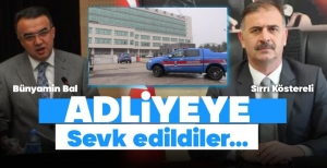 KÖSTERELİ VE BAL ADLİYEYE SEVK EDİLDİ