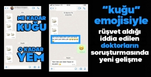 KUĞU EMOJİSİYLE RÜŞVET ALAN DOKTORLARIN SORUŞTURMASINDA YENİ GELİŞME