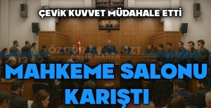 MAHKEME SALONU KARIŞTI... ÇEVİK KUVVET MÜDAHALE ETTİ...