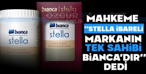 MAHKEME ''STELLA İBARELİ MARKANIN TEK SAHİBİ BİANCA'DIR'' DEDİ
