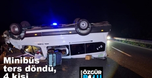 MİNİBÜS TERS DÖNDÜ, 4 KİŞİ YARALANDI