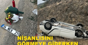 NİŞANLISINI GÖRMEYE GİDERKEN ÖLÜMDEN DÖNDÜ