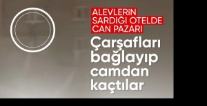 ODALARDAN ÇARŞAF SARKITARAK KURTULMAYA ÇALIŞTILAR