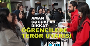 ÖĞRENCİLERE TERÖR UYARISI...