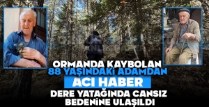 ORMANDA KAYBOLAN 88 YAŞINDAKİ ADAMDAN ACI HABER: DERE YATAĞINDA CANSIZ BEDENİNE ULAŞILDI